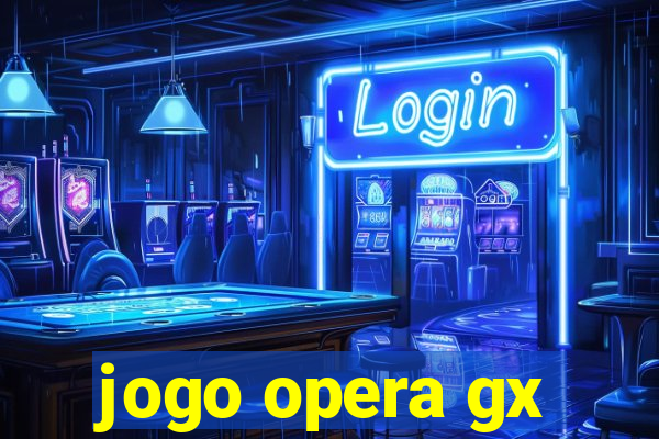 jogo opera gx